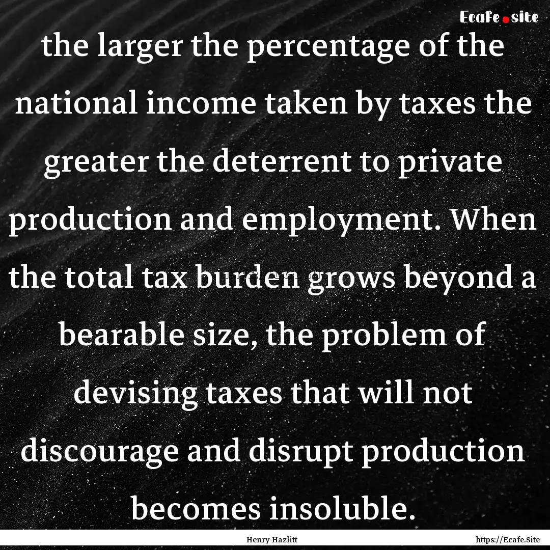 the larger the percentage of the national.... : Quote by Henry Hazlitt