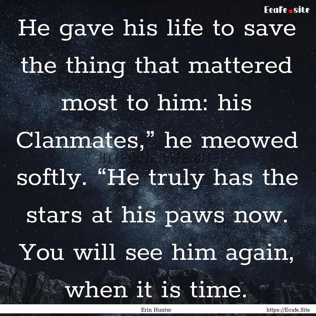 He gave his life to save the thing that mattered.... : Quote by Erin Hunter