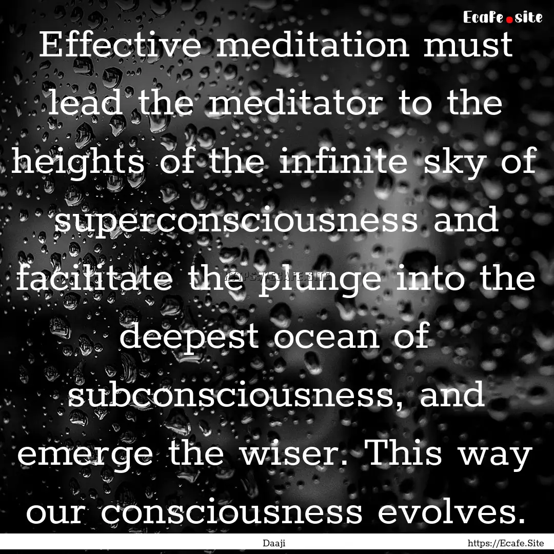 Effective meditation must lead the meditator.... : Quote by Daaji