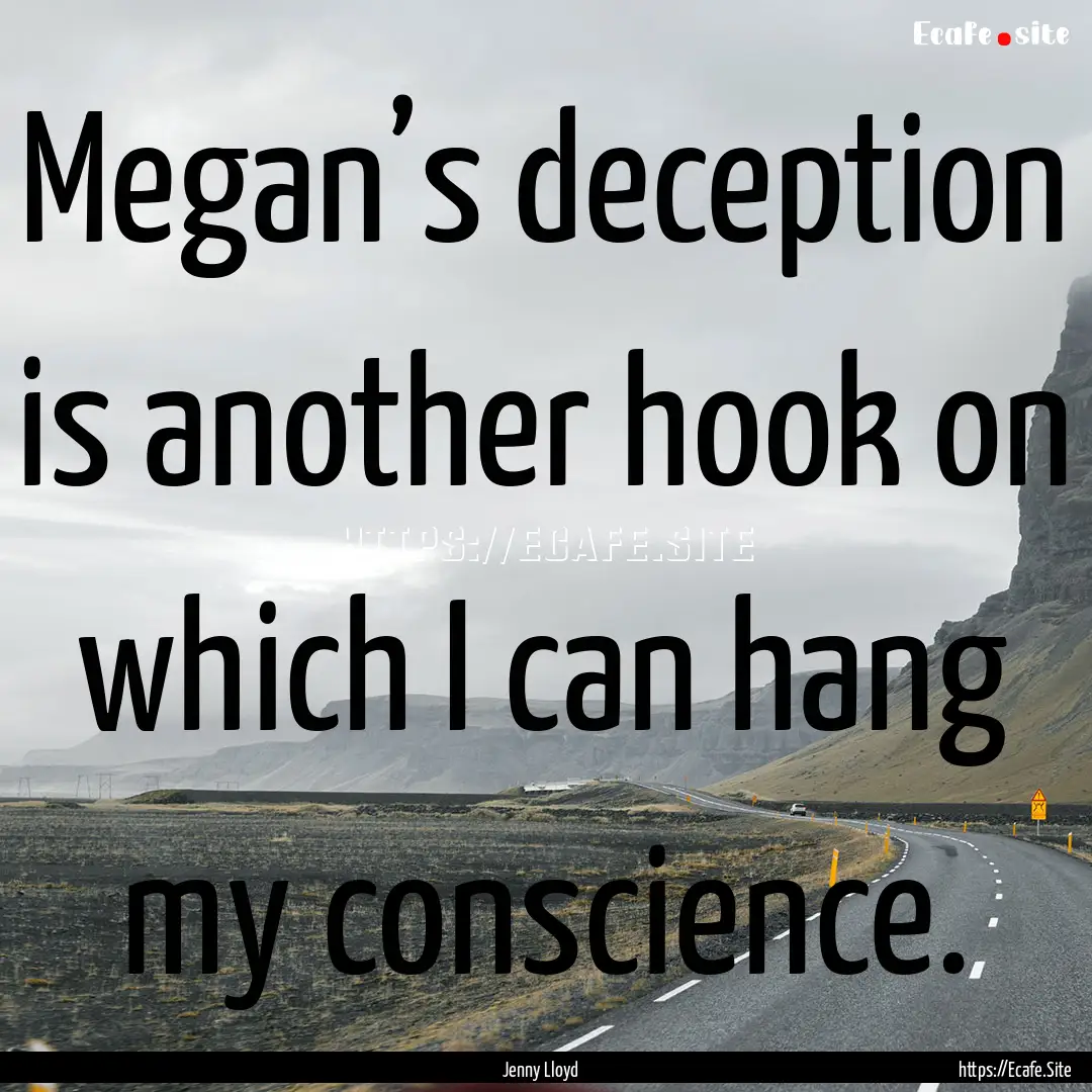 Megan’s deception is another hook on which.... : Quote by Jenny Lloyd