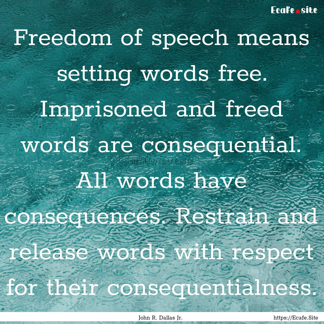 Freedom of speech means setting words free..... : Quote by John R. Dallas Jr.