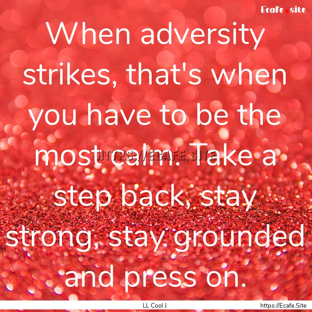 When adversity strikes, that's when you have.... : Quote by LL Cool J