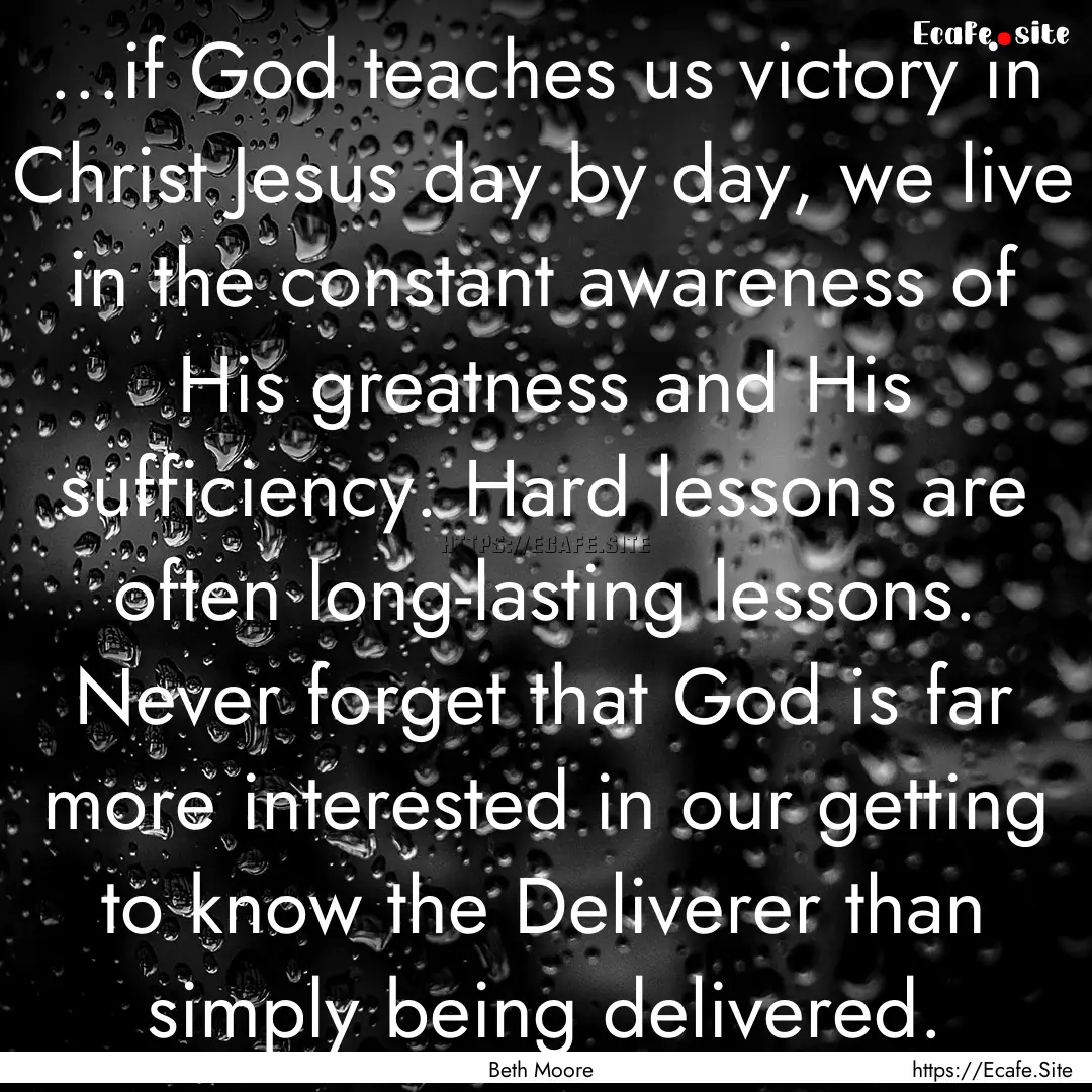 ...if God teaches us victory in Christ Jesus.... : Quote by Beth Moore