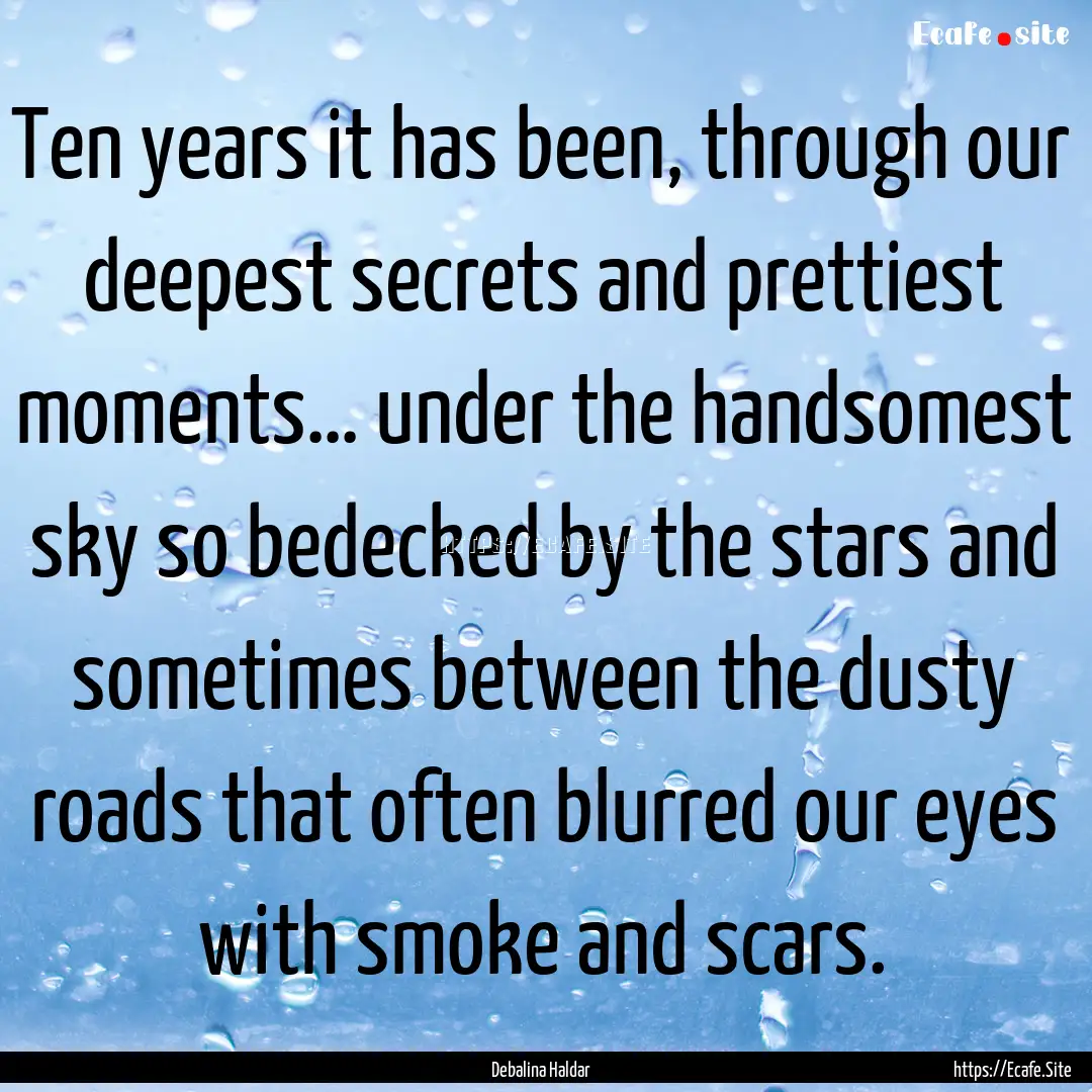 Ten years it has been, through our deepest.... : Quote by Debalina Haldar