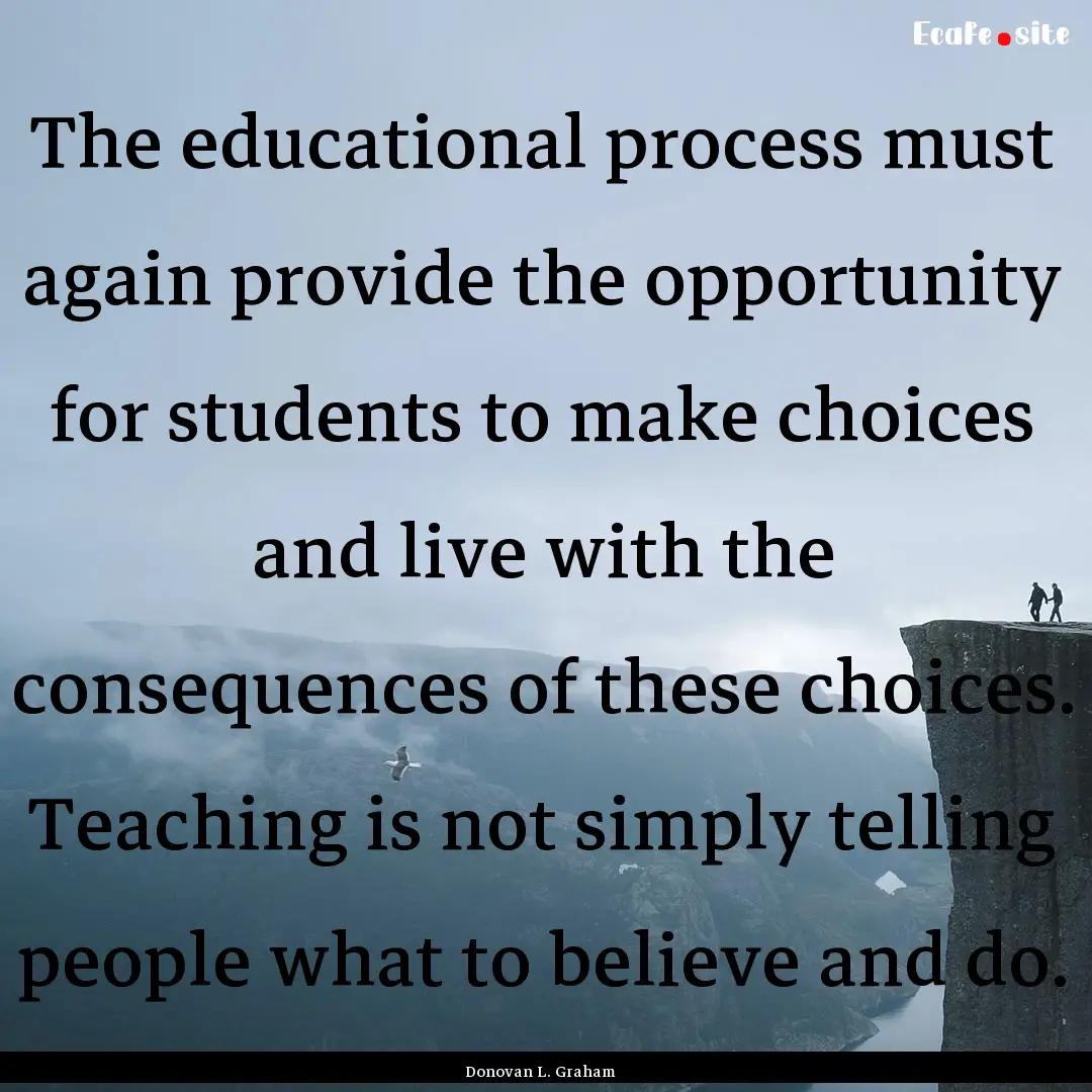 The educational process must again provide.... : Quote by Donovan L. Graham