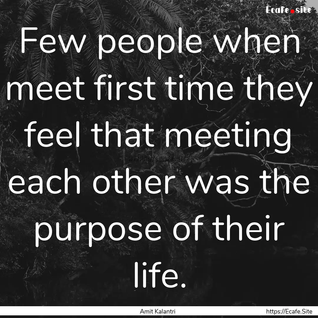 Few people when meet first time they feel.... : Quote by Amit Kalantri