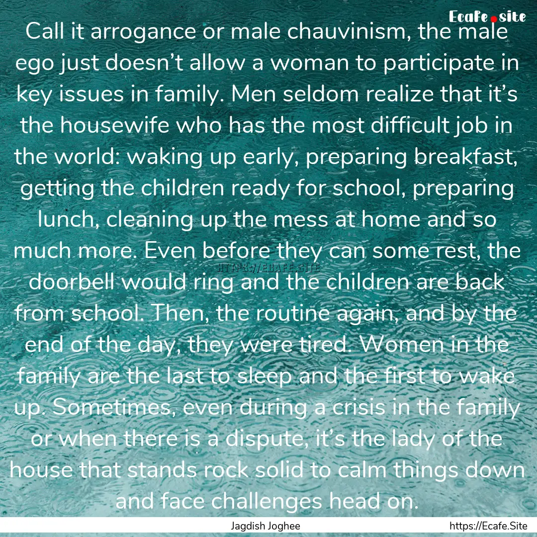 Call it arrogance or male chauvinism, the.... : Quote by Jagdish Joghee