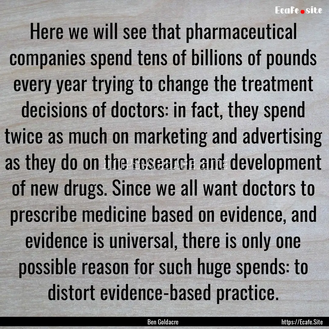 Here we will see that pharmaceutical companies.... : Quote by Ben Goldacre