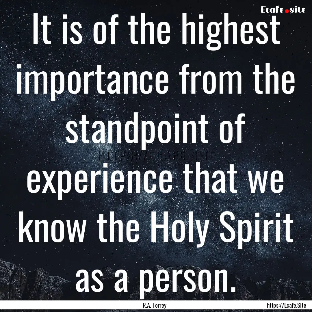 It is of the highest importance from the.... : Quote by R.A. Torrey