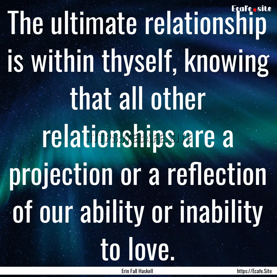 The ultimate relationship is within thyself,.... : Quote by Erin Fall Haskell