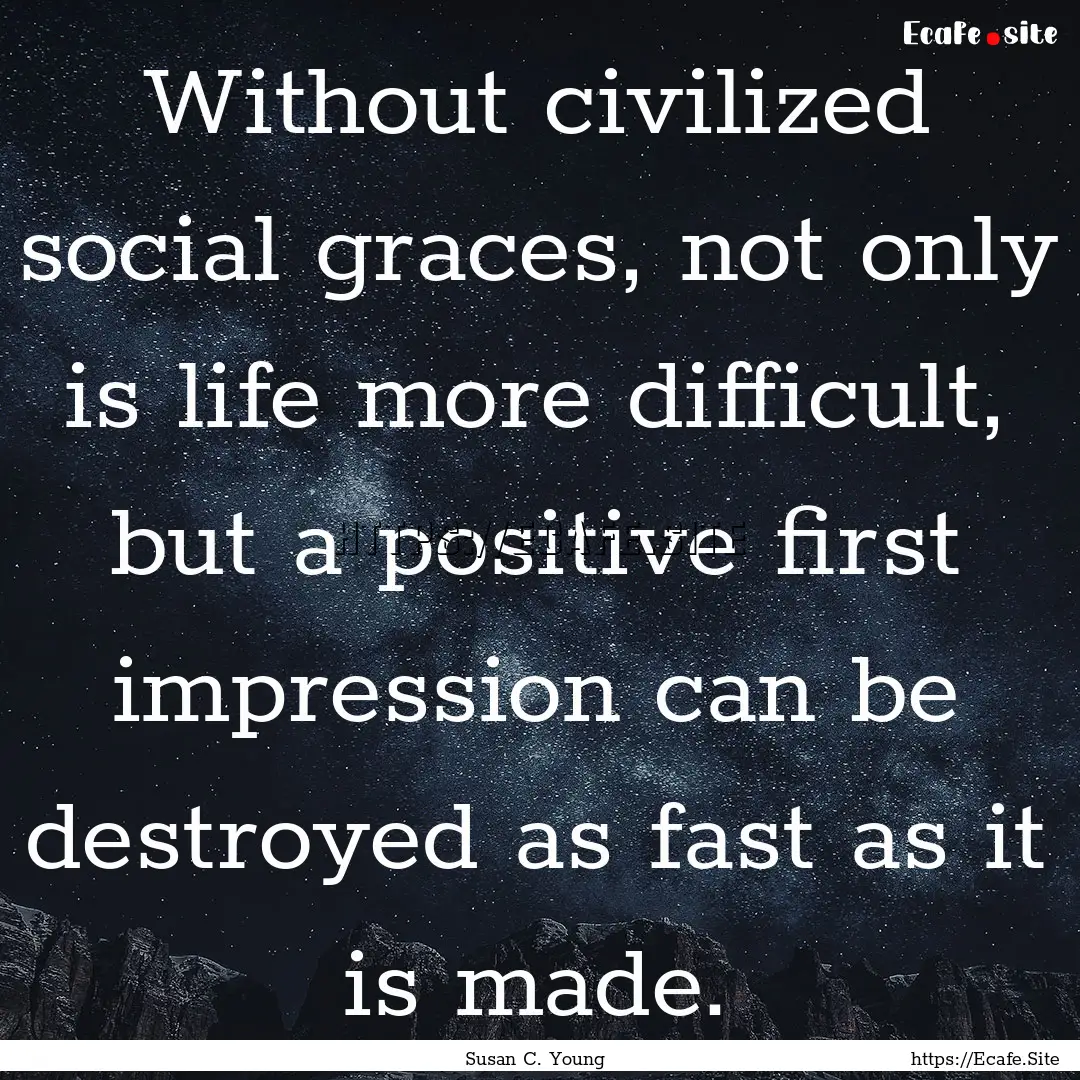 Without civilized social graces, not only.... : Quote by Susan C. Young