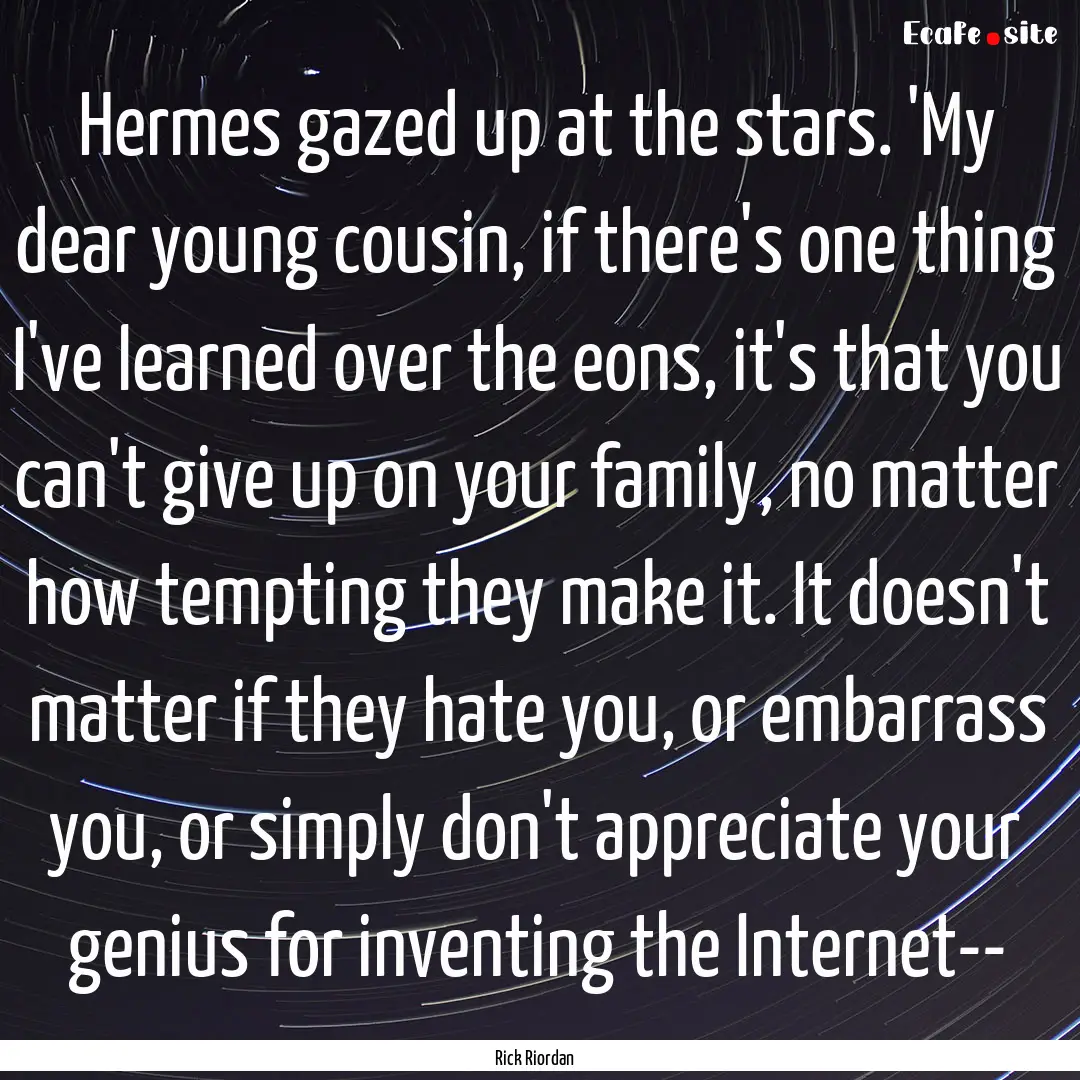 Hermes gazed up at the stars. 'My dear young.... : Quote by Rick Riordan