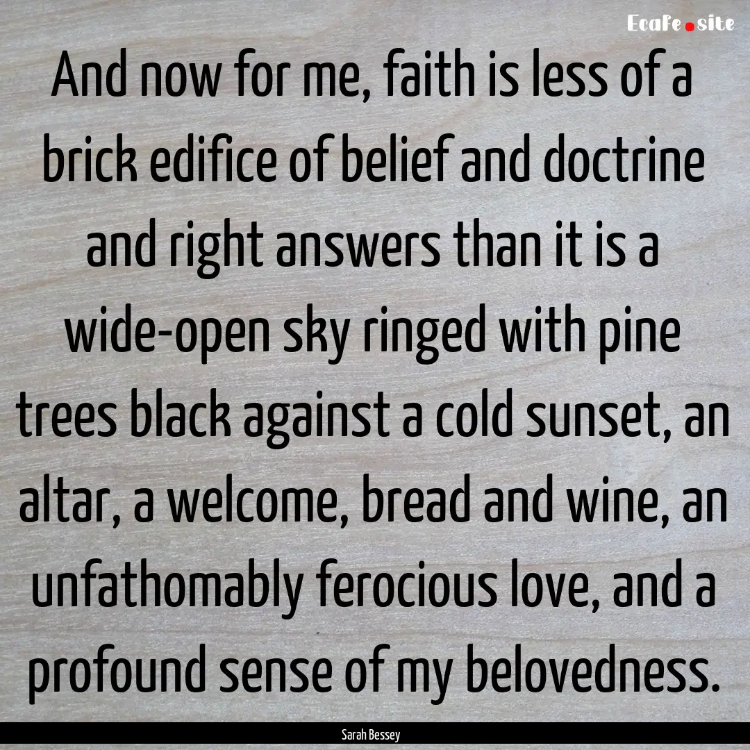 And now for me, faith is less of a brick.... : Quote by Sarah Bessey