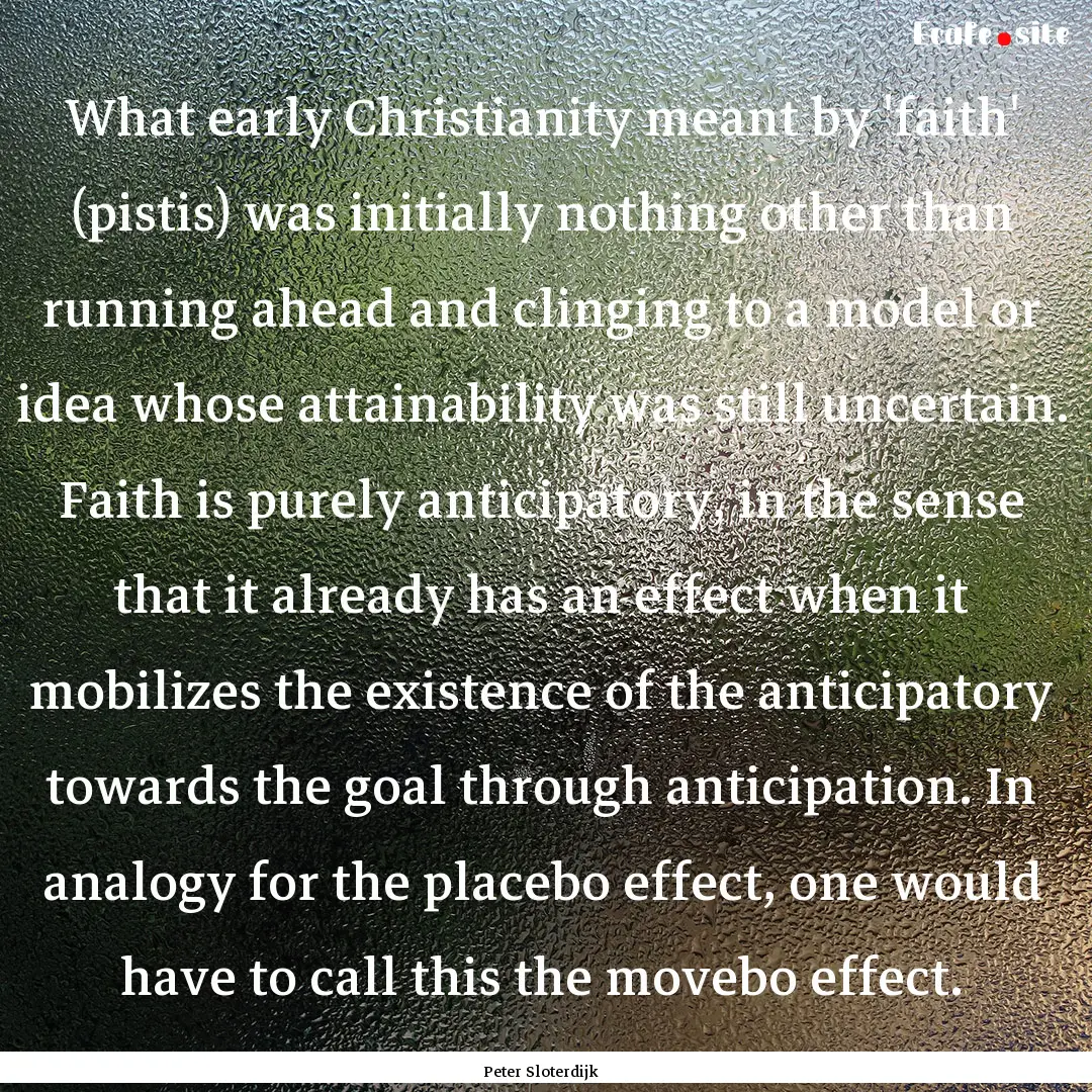 What early Christianity meant by 'faith'.... : Quote by Peter Sloterdijk