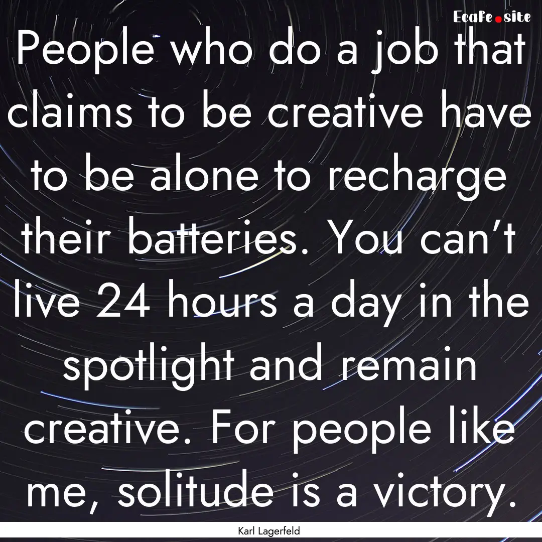 People who do a job that claims to be creative.... : Quote by Karl Lagerfeld