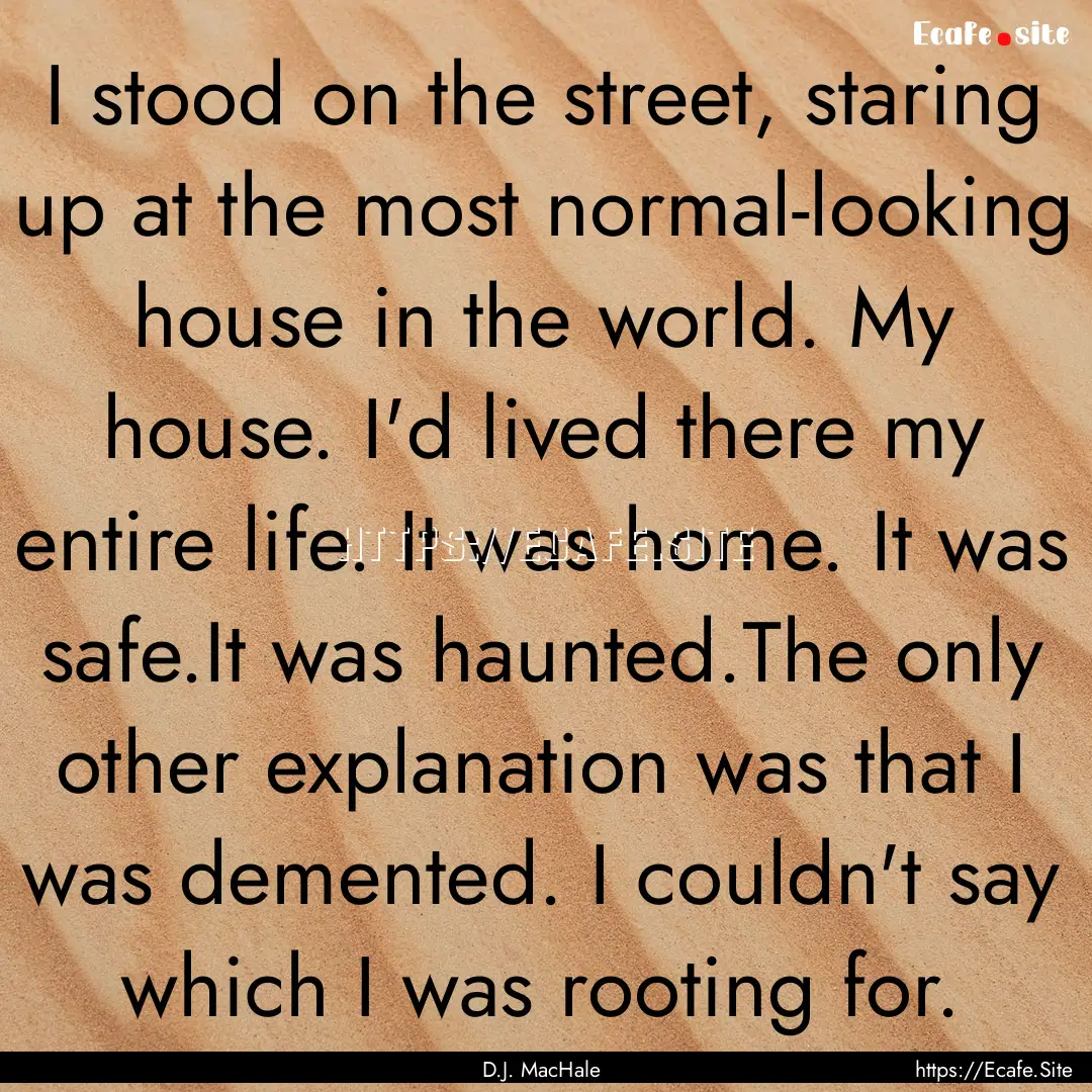 I stood on the street, staring up at the.... : Quote by D.J. MacHale