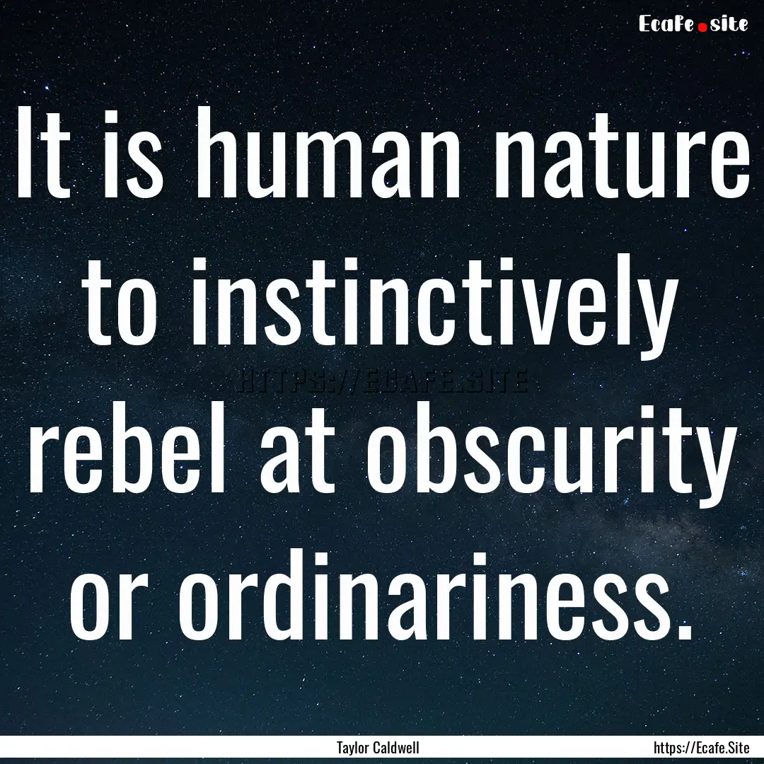 It is human nature to instinctively rebel.... : Quote by Taylor Caldwell