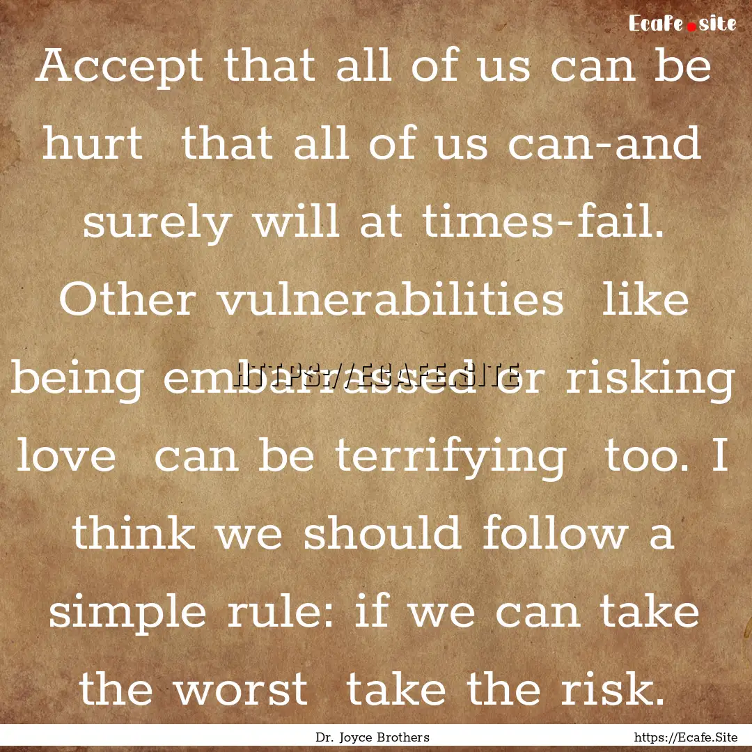 Accept that all of us can be hurt that all.... : Quote by Dr. Joyce Brothers