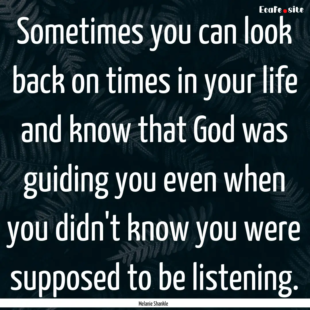 Sometimes you can look back on times in your.... : Quote by Melanie Shankle