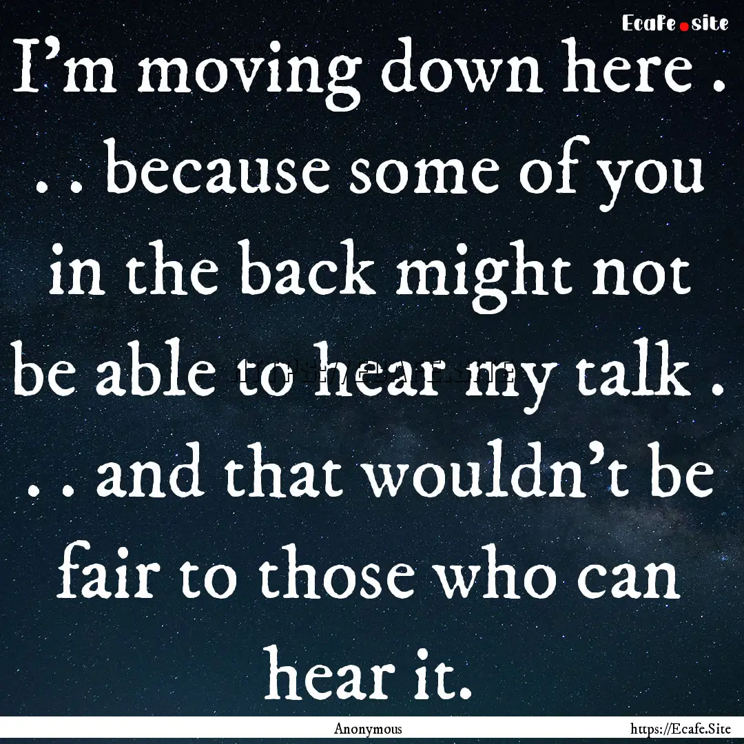 I'm moving down here . . . because some of.... : Quote by Anonymous