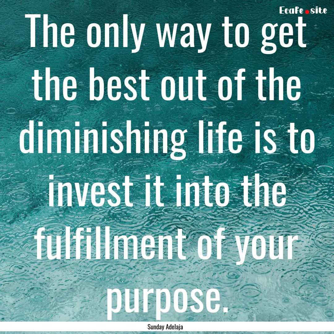 The only way to get the best out of the diminishing.... : Quote by Sunday Adelaja