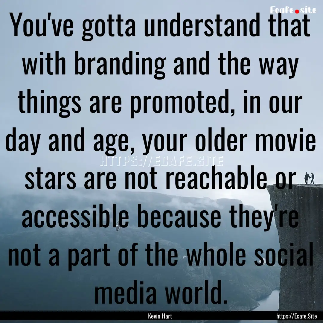 You've gotta understand that with branding.... : Quote by Kevin Hart