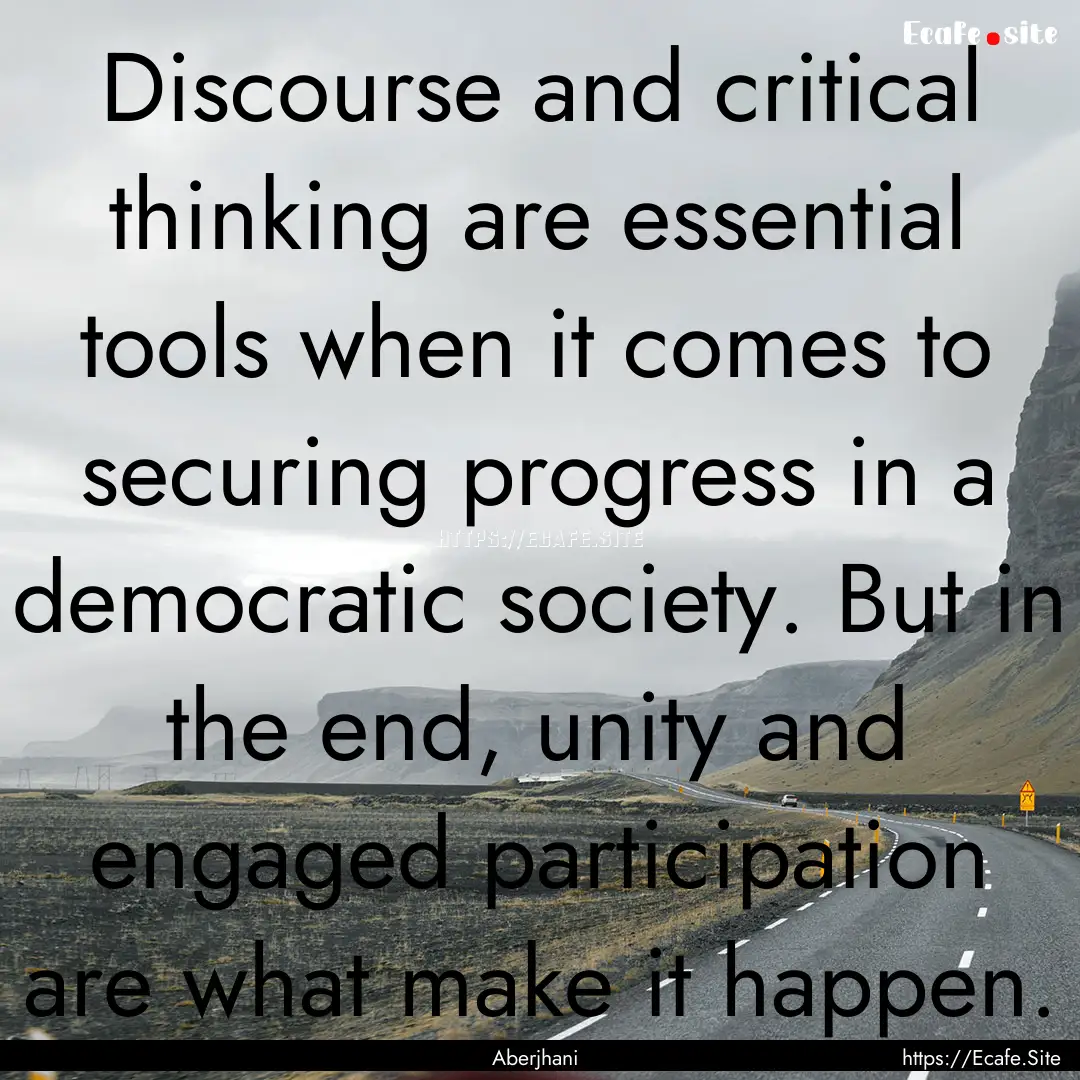 Discourse and critical thinking are essential.... : Quote by Aberjhani