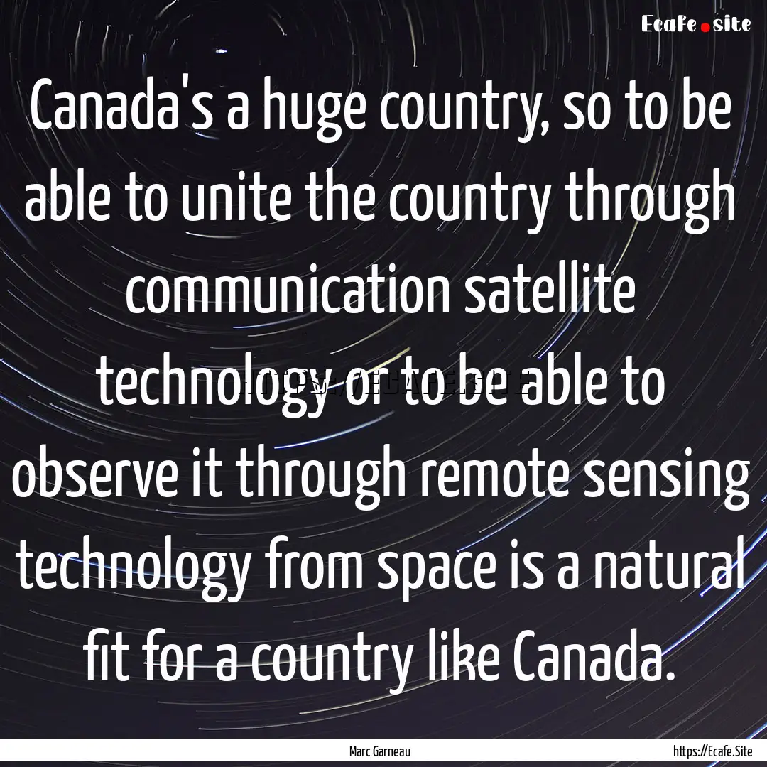 Canada's a huge country, so to be able to.... : Quote by Marc Garneau