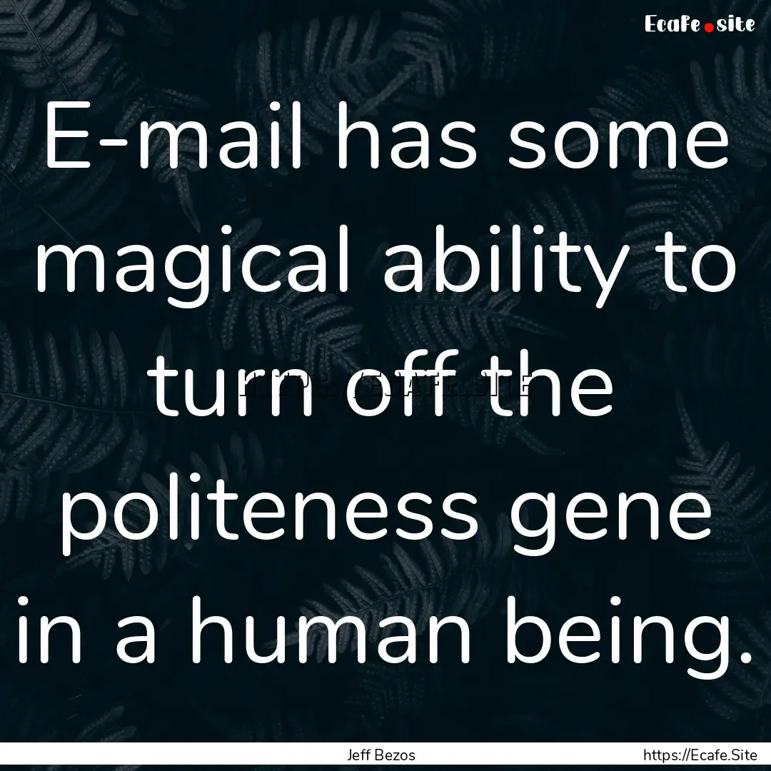 E-mail has some magical ability to turn off.... : Quote by Jeff Bezos