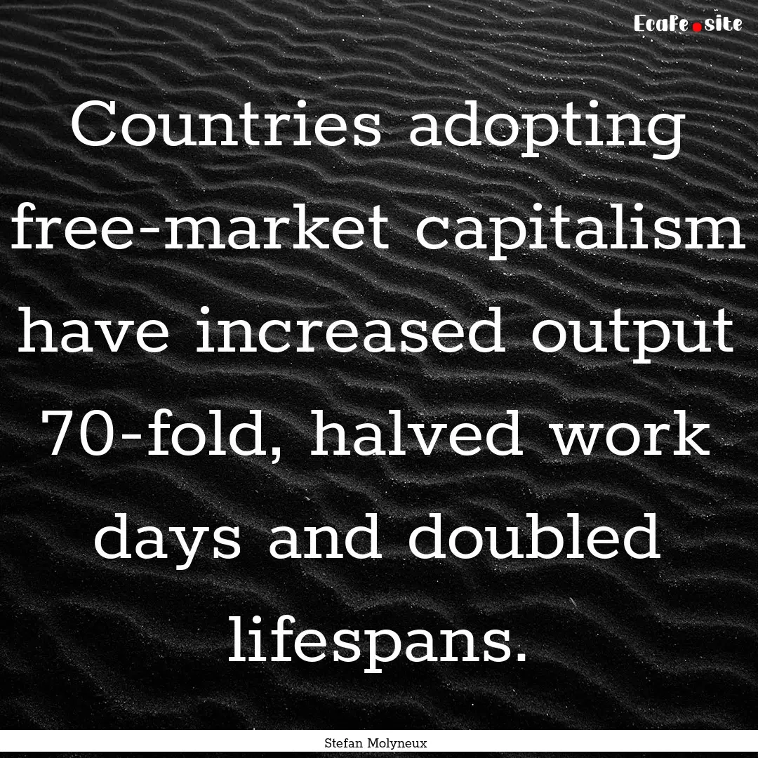 Countries adopting free-market capitalism.... : Quote by Stefan Molyneux