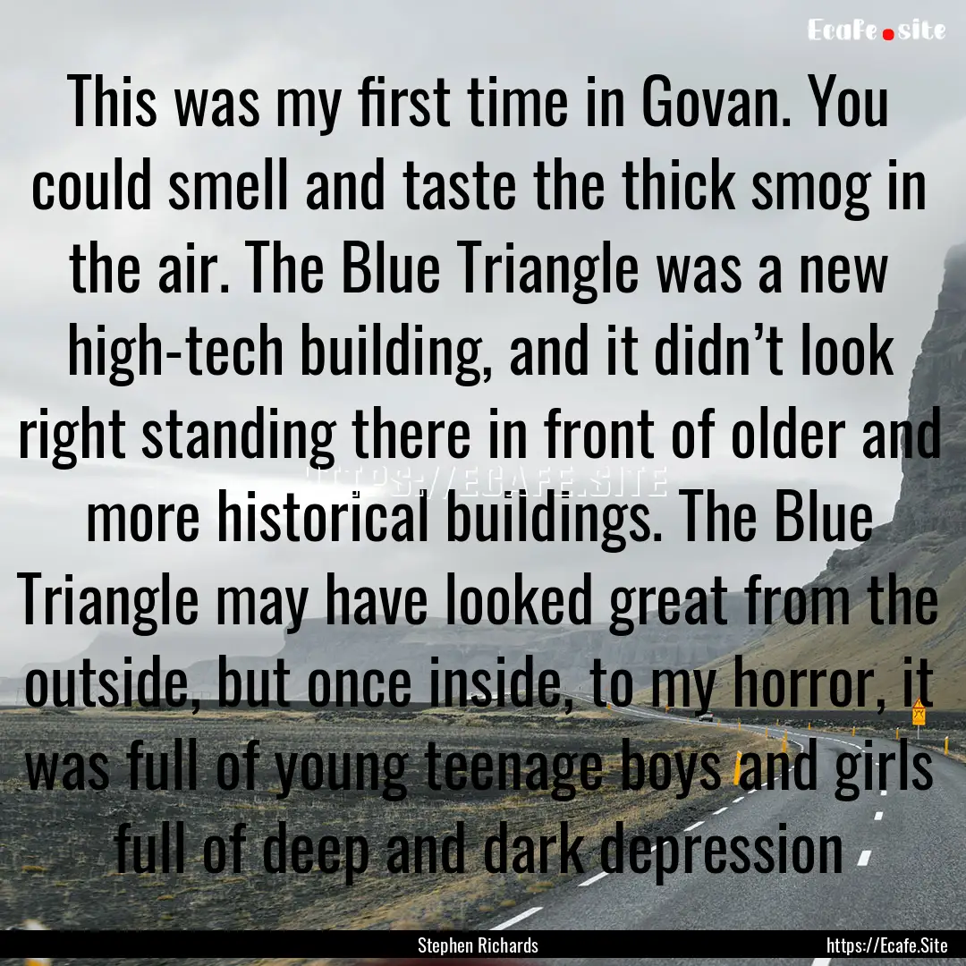 This was my first time in Govan. You could.... : Quote by Stephen Richards