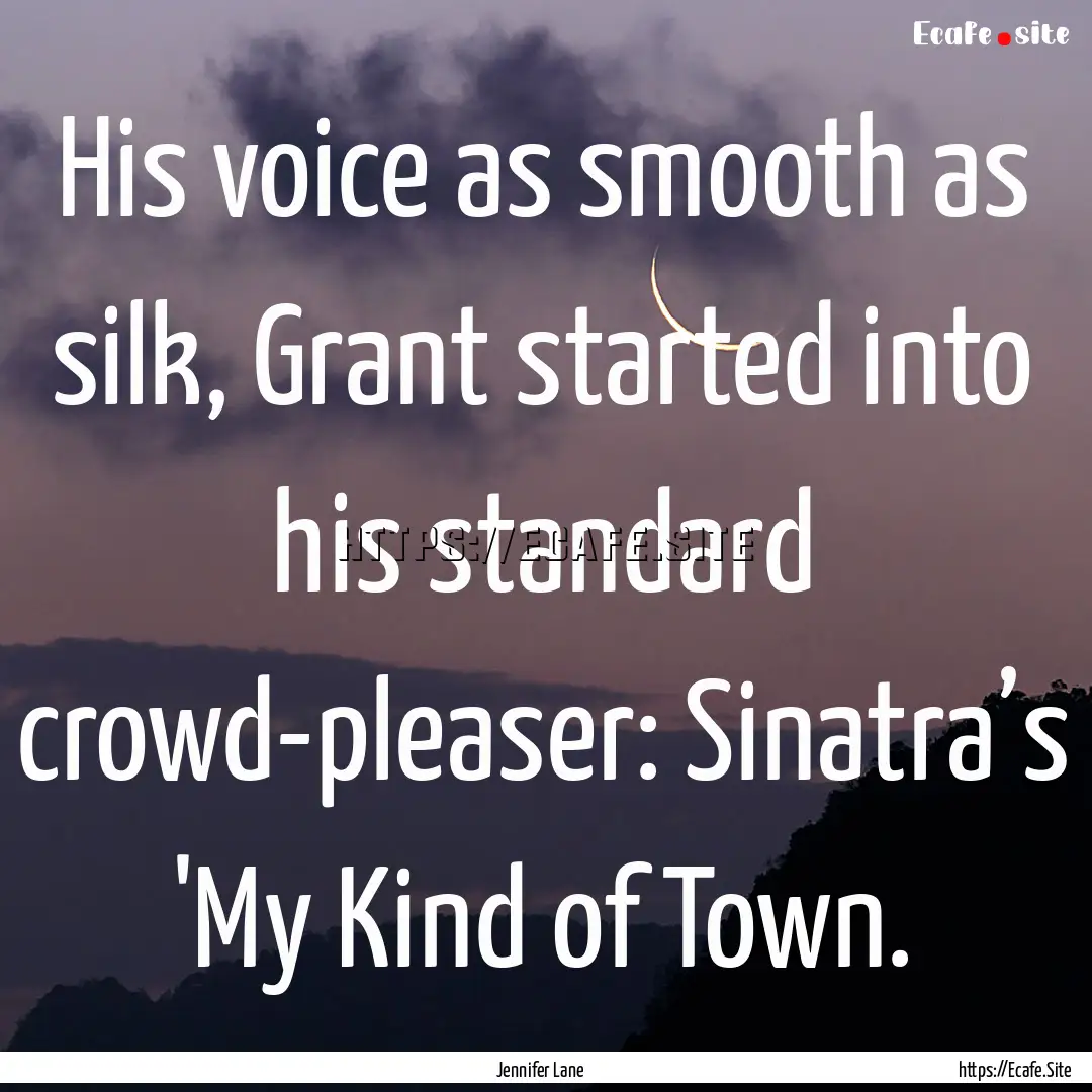 His voice as smooth as silk, Grant started.... : Quote by Jennifer Lane