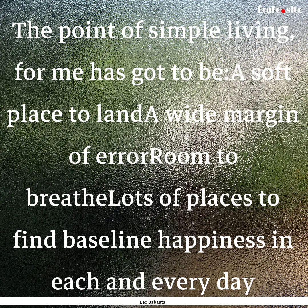 The point of simple living, for me has got.... : Quote by Leo Babauta