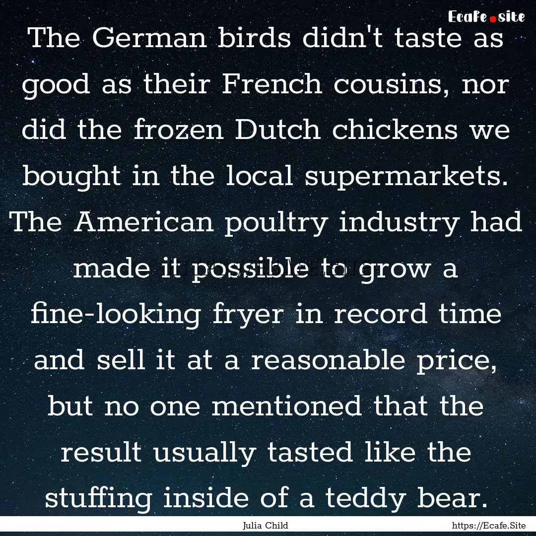 The German birds didn't taste as good as.... : Quote by Julia Child