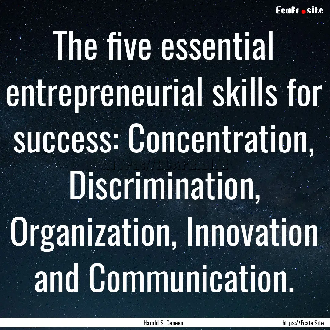 The five essential entrepreneurial skills.... : Quote by Harold S. Geneen