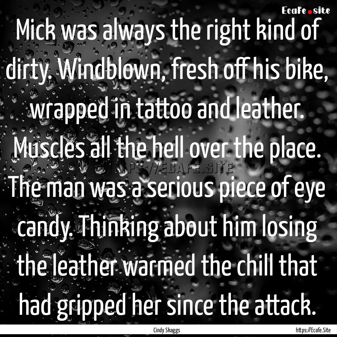 Mick was always the right kind of dirty..... : Quote by Cindy Skaggs