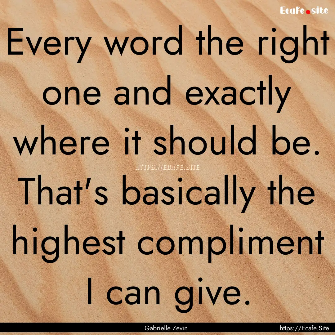 Every word the right one and exactly where.... : Quote by Gabrielle Zevin