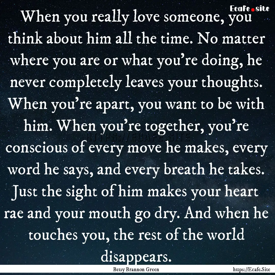 When you really love someone, you think about.... : Quote by Betsy Brannon Green