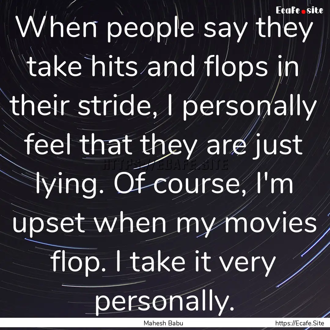 When people say they take hits and flops.... : Quote by Mahesh Babu