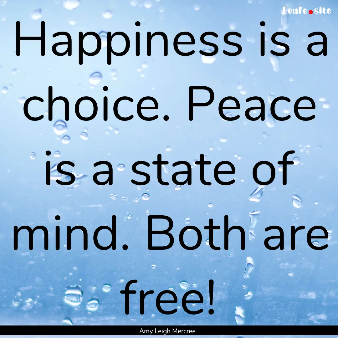 Happiness is a choice. Peace is a state of.... : Quote by Amy Leigh Mercree