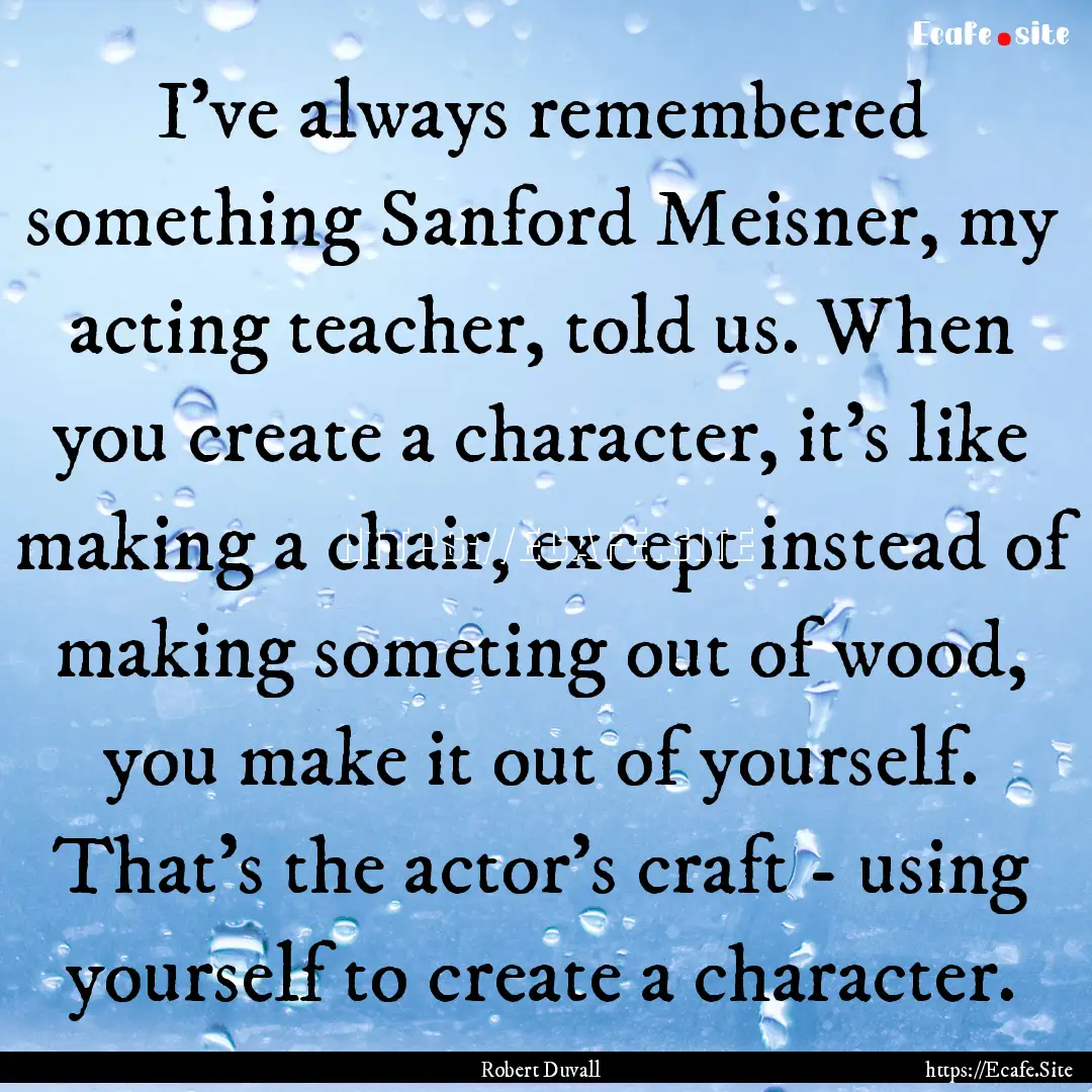 I've always remembered something Sanford.... : Quote by Robert Duvall