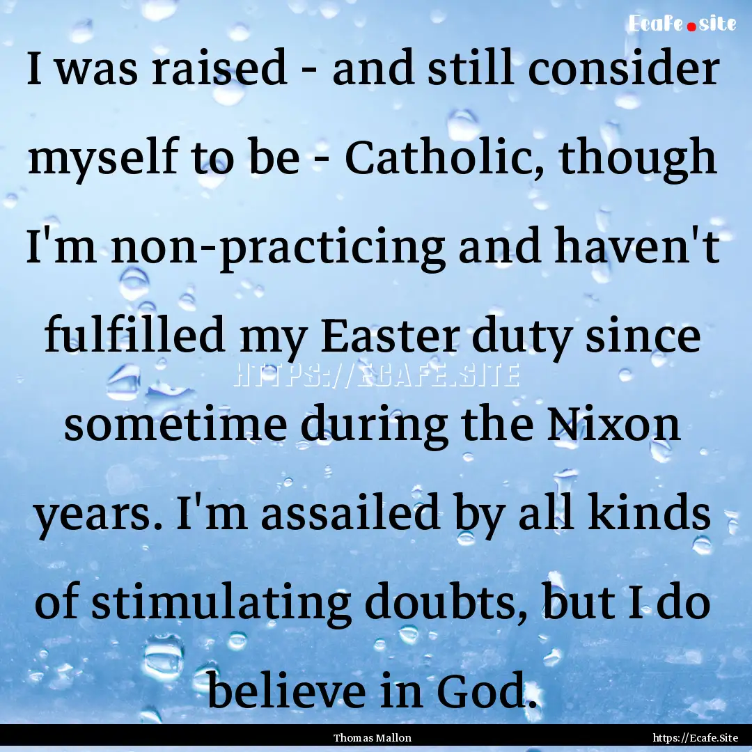 I was raised - and still consider myself.... : Quote by Thomas Mallon