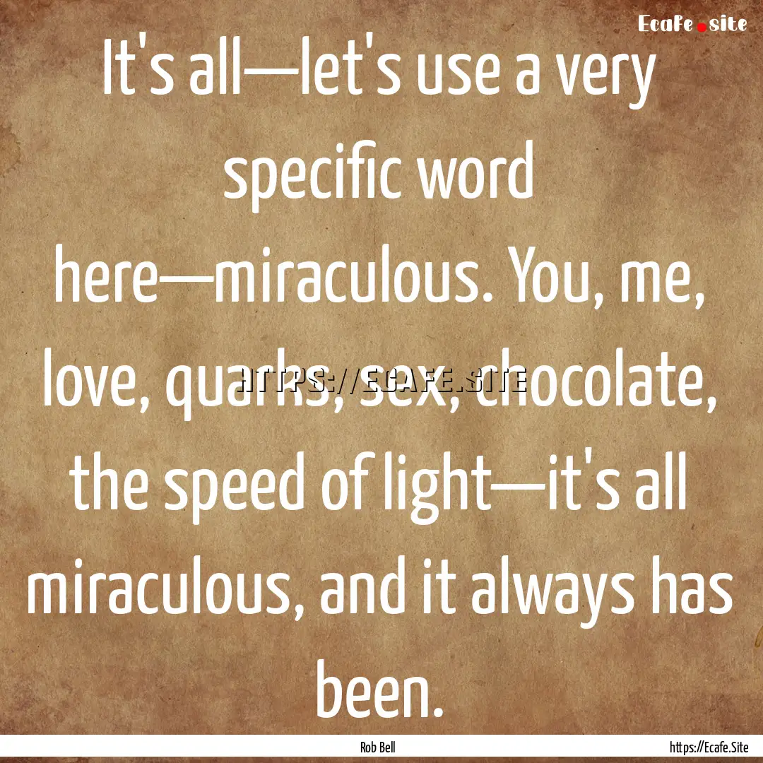 It's all—let's use a very specific word.... : Quote by Rob Bell