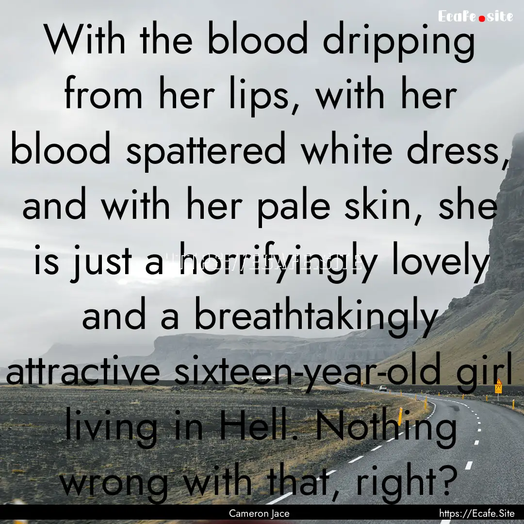 With the blood dripping from her lips, with.... : Quote by Cameron Jace