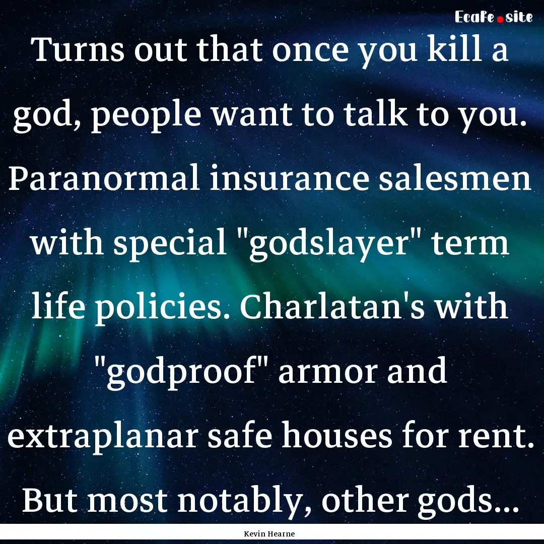 Turns out that once you kill a god, people.... : Quote by Kevin Hearne