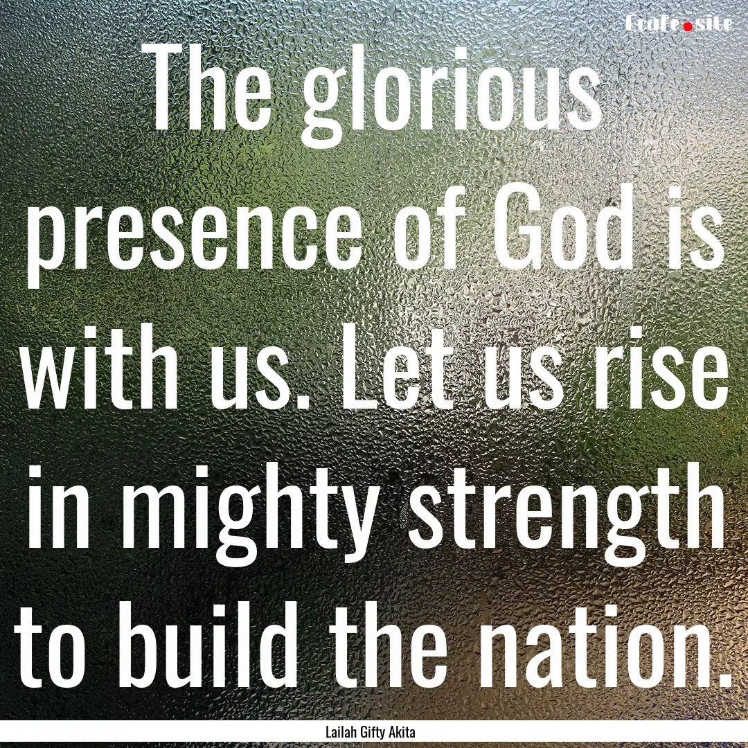 The glorious presence of God is with us..... : Quote by Lailah Gifty Akita