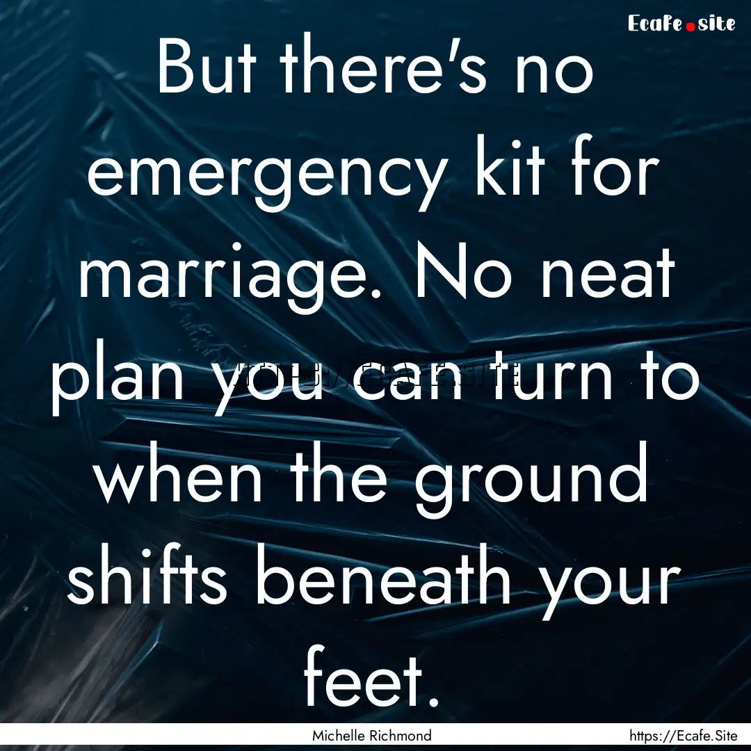 But there's no emergency kit for marriage..... : Quote by Michelle Richmond