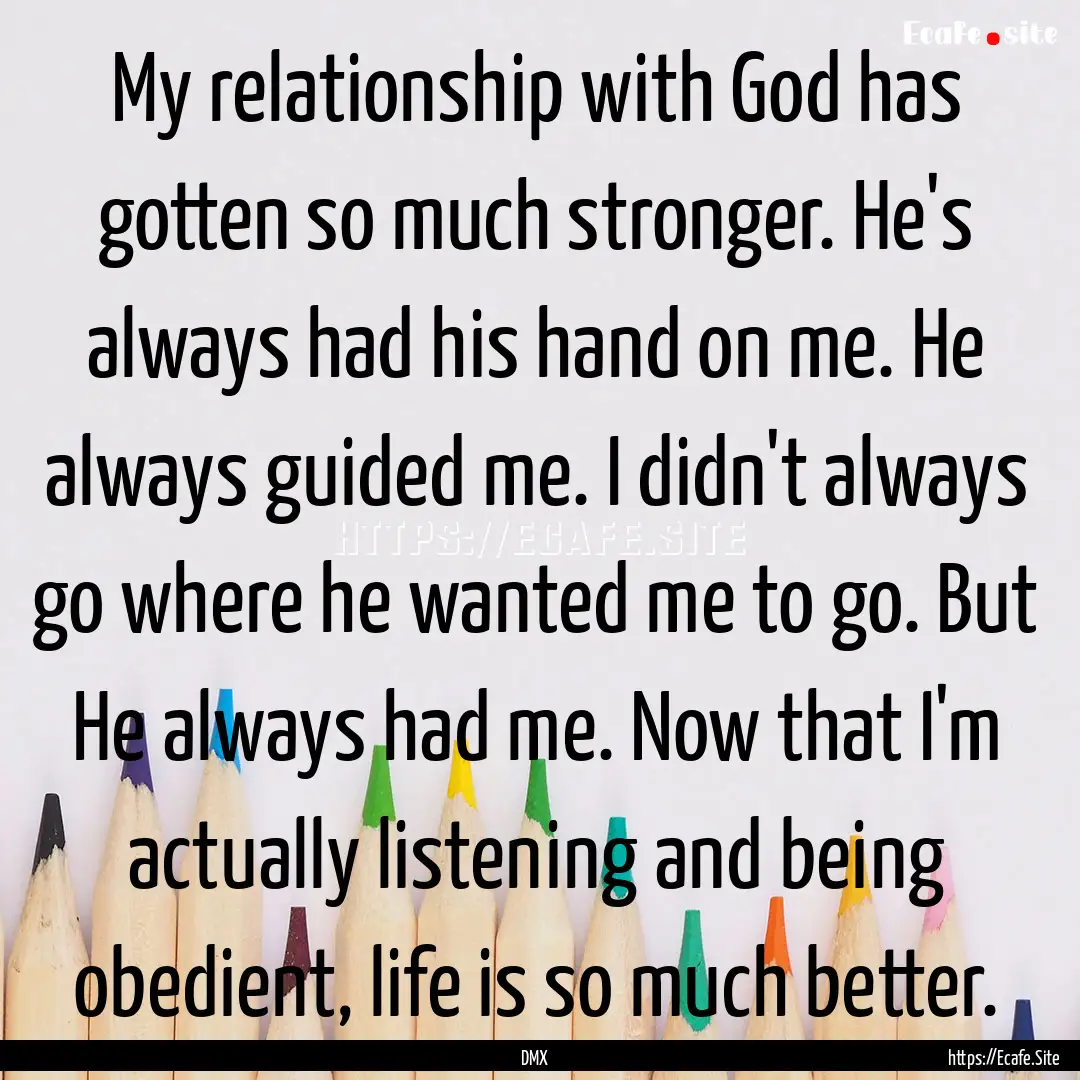 My relationship with God has gotten so much.... : Quote by DMX