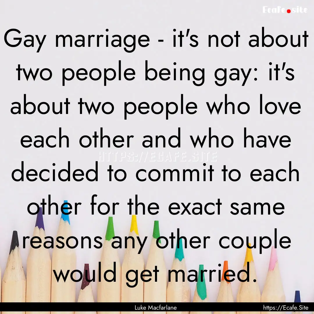 Gay marriage - it's not about two people.... : Quote by Luke Macfarlane