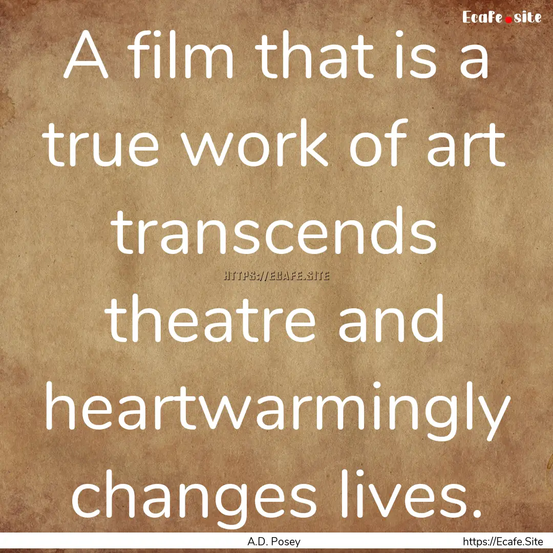 A film that is a true work of art transcends.... : Quote by A.D. Posey